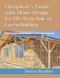 bokomslag Cheapskate's Passive Solar Home Design for DIY Straw Bale or Green Building