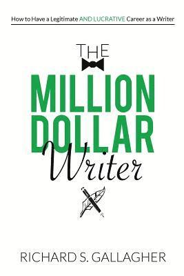 bokomslag The Million Dollar Writer: How to Have a Legitimate - and Lucrative - Career as a Writer