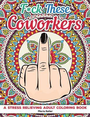 bokomslag Fuck These Coworkers: A stress relieving adult coloring book