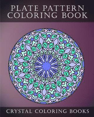 Plate Pattern Coloring Book: 30 Sress Relief Plate Pattern Designs For Mindfulness. 1