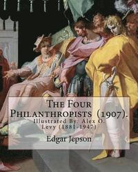 bokomslag The Four Philanthropists (1907). By: Edgar Jepson: Illustrated By: Alex O. Levy (1881-1947) was a painter, illustrator, printmaker, and designer.