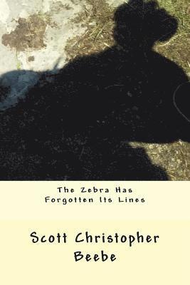 Scott Christopher Beebe - The Zebra Has Forgotten Its Lines, Häftad