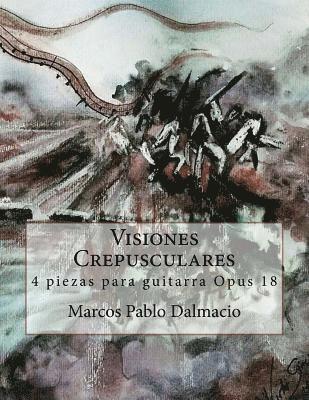 Visiones Crepusculares: 4 piezas para guitarra Opus 18 1