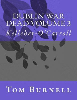 Dublin War Dead Volume 3: Kelleher-O'Carroll 1