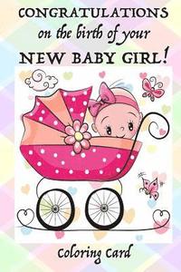 bokomslag CONGRATULATIONS on the birth of your NEW BABY GIRL! (Coloring Card): (Personalized card) Inspirational Messages & Coloring for new parent(s)!