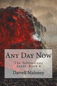 bokomslag Any Day Now: The Yellowstone Event: Book 4