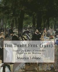 bokomslag The Three Eyes (1921). By: Maurice Leblanc: Translated By: Alexander Texeira de Mattos (April 9, 1865 - December 5, 1921).