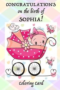 bokomslag CONGRATULATIONS on the birth of SOPHIA! (Coloring Card): (Personalized Card/Gift) Personal Inspirational Messages, Adult Coloring Images!