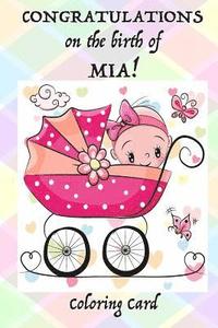 bokomslag CONGRATULATIONS on the birth of MIA! (Coloring Card): (Personalized Card/Gift) Personal Inspirational Quotes & Messages, Adult Coloring Images!