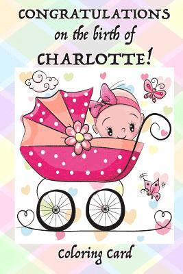bokomslag CONGRATULATIONS on the birth of CHARLOTTE! (Coloring Card): (Personalized Card/Gift) Personal Inspirational Messages, Adult Coloring Images!