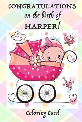 CONGRATULATIONS on the birth of HARPER! (Coloring Card): (Personalized Card/Gift) Personal Inspirational Messages, Adult Coloring Images! 1