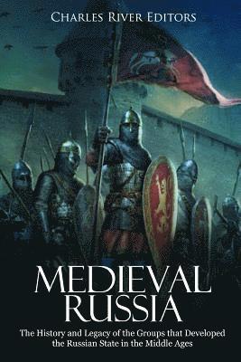 bokomslag Medieval Russia: The History and Legacy of the Groups that Developed the Russian State in the Middle Ages