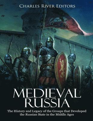 bokomslag Medieval Russia: The History and Legacy of the Groups that Developed the Russian State in the Middle Ages