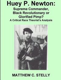 bokomslag Huey P. Newton: Supreme Commander, Black Revolutionary or Glorified Pimp?