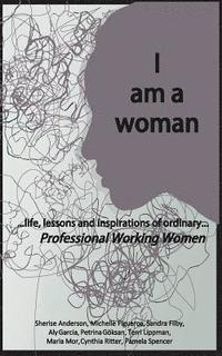bokomslag I am a woman: ...life, lessons and inspirations of ordinary Professional Working Women