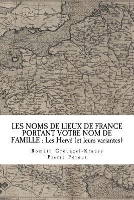 Les Noms de Lieux de France Portant Votre Nom de Famille: Les Hervé (et leurs variantes) 1