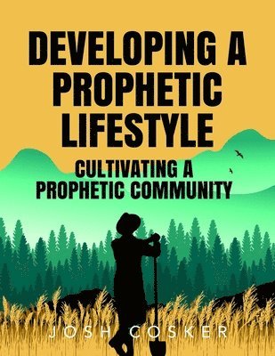 bokomslag Developing a Prophetic Lifestyle & Cultivating a Prophetic Community