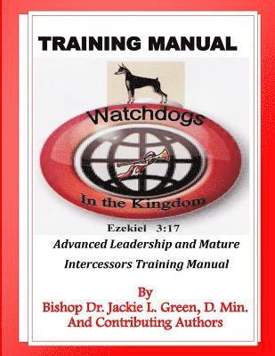 bokomslag Watchdogs in the Kingdom Training Manual: Advanced Leadership and Mature Intercessors Training Manual