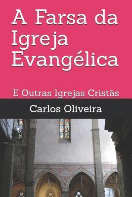 A Farsa da Igreja Evangélica: E Outras Igrejas Cristãs 1