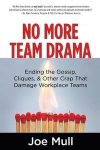 bokomslag No More Team Drama: Ending the Gossip, Cliques, & Other Crap That Damage Workplace Teams