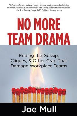 No More Team Drama: Ending the Gossip, Cliques, & Other Crap That Damage Workplace Teams 1