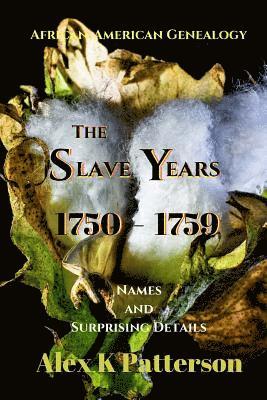 Alex K. Patterson - The Slave Years 1750-1759: Names and Surprising Details, Häftad