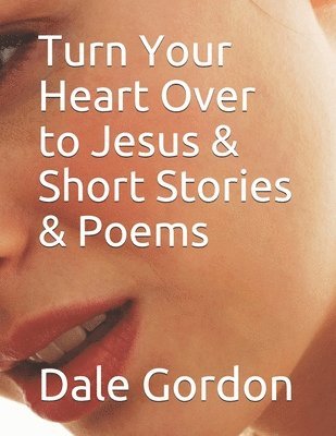 Turn Your Heart Over to Jesus & Short Stories & Poems 1