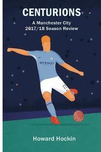 bokomslag Centurions: A Manchester City 2017/18 Season Review