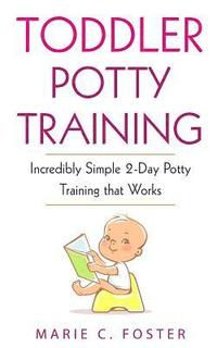 bokomslag Toddler Potty Training: Incredibly Simple 2-Day Potty Training that Works