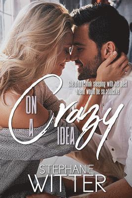 Stephanie Witter - On A Crazy Idea: A Best Friends To Lovers Story, Häftad