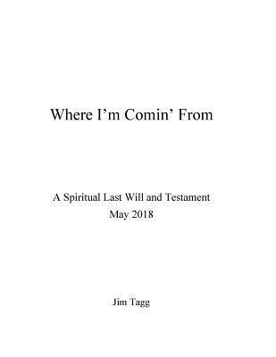 bokomslag Where I'm Comin' from - A Spiritual Last Will and Testament - May 2018