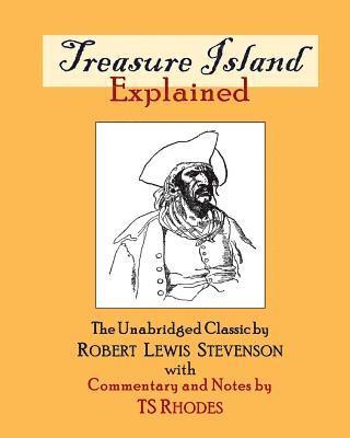 Treasure Island Explained: The Complete and Unabridged Classic by Robert Lewis Stevenson with Notes and Explanations by TS Rhodes 1