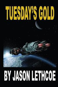 bokomslag Tuesday's Gold: A rollicking, space western filled with gunfights, androids and a mysterious question.