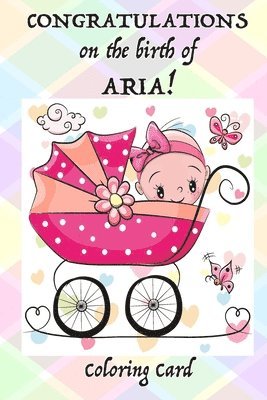 CONGRATULATIONS on the birth of ARIA! (Coloring Card): (Personalized Card/Gift) Personal Inspirational Messages & Adult Coloring! 1