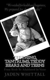 bokomslag Teething, Tantrums, Teddy Bears And Teens: From Birth To Adulthood In Verse