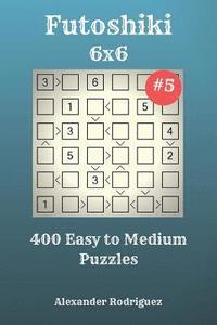bokomslag Futoshiki Puzzles - 400 Easy to Medium 6x6 vol. 5