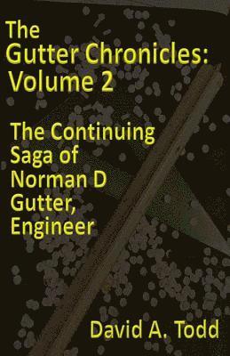 David a. Todd - The Gutter Chronicles, Volume 2: The Continuing Saga of Norman D. Gutter, Engineer, Häftad