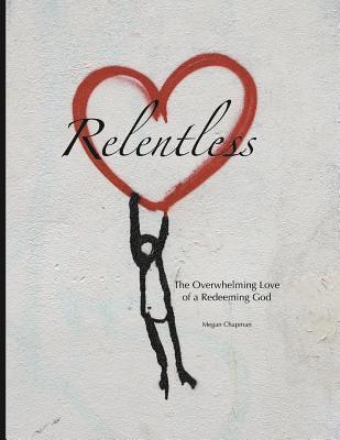 Megan Chapman - Relentless: The Overwhelming Love of a Redeeming God, Häftad