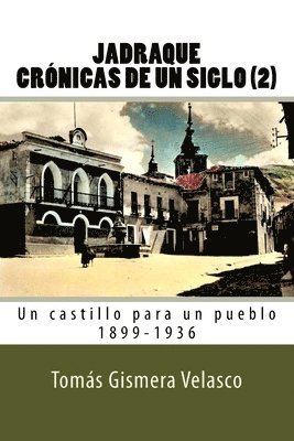 bokomslag Jadraque Crónicas de un siglo (2): Un castillo para un pueblo 1899-1936