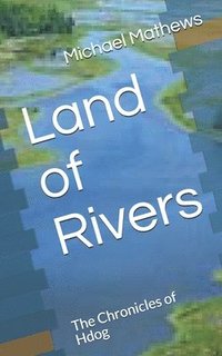 bokomslag Land of Rivers: The Chronicles of Hdog