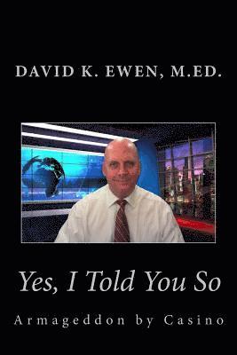 David K. Ewen M. Ed - Yes, I Told You So: Armageddon by Casino, Häftad