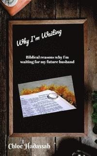 bokomslag Why I'm Waiting: Biblical Reasons Why I'm Waiting For My Future Husband