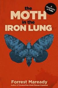 bokomslag The Moth in the Iron Lung: A Biography of Polio