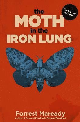 bokomslag The Moth in the Iron Lung: A Biography of Polio