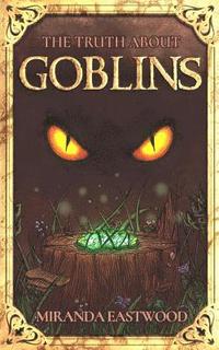 bokomslag The Truth About Goblins