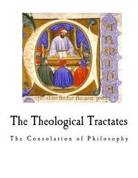 bokomslag The Theological Tractates: The Consolation of Philosophy