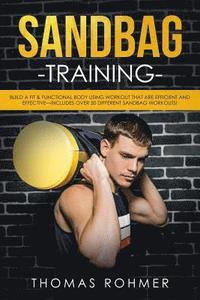 bokomslag Sandbag Training: Build a Fit & Functional Body Using Workouts That Are Efficient and Effective-Includes Over 50 Different Sandbag Worko