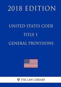 bokomslag United States Code - Title 1 - General Provisions (2018 Edition)