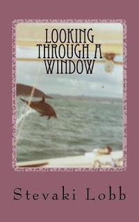 bokomslag Looking Through A Window: Writings of Stevaki Lobb