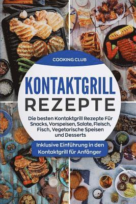 bokomslag Kontaktgrill Rezepte: Die besten Kontaktgrill Rezepte Für Snacks, Vorspeisen, Salate, Fleisch, Fisch, Vegetarische Speisen und Desserts. Ink